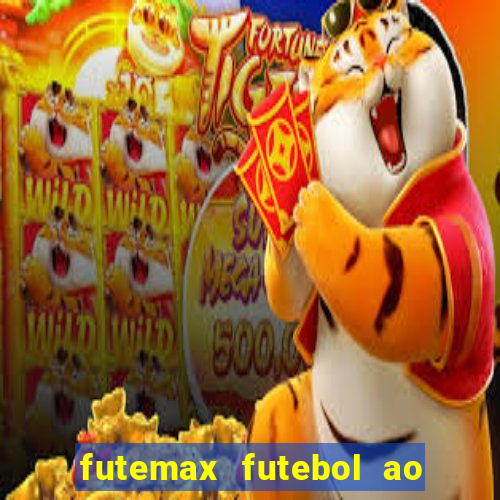 futemax futebol ao vivo atualizado